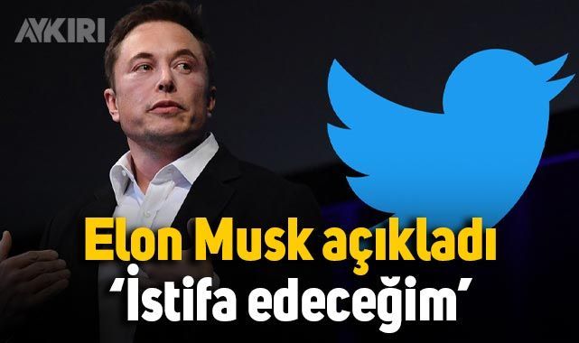 Elon Musk açıkladı: Twitter CEO’luğundan istifa edeceğim – Teknoloji