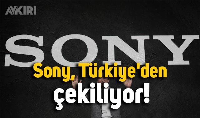 Sony, Türkiye’den çekiliyor! – Ulusal24 Haber Merkezi